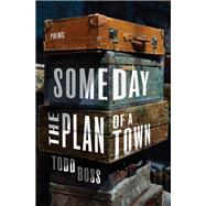 Someday the Plan of a Town Poems by Boss, Todd, 9780393881400