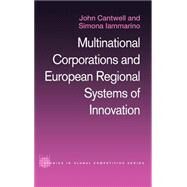Multinational Corporations and European Regional Systems of Innovation by Cantwell; John, 9780415271400