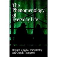The Phenomenology of Everyday Life: Empirical Investigations of Human Experience by Howard R. Pollio , Tracy B. Henley , Craig J. Thompson, 9780521031400