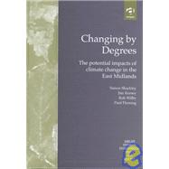 Changing by Degrees: The Potential Impacts of Climate Change in the East Midlands by Shackley,Simon, 9780754611400