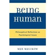 Being Human Philosophical Reflections on Psychological Issues by Malikow, Max, 9780761851400