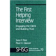 The First Helping Interview Engaging the Client and Building Trust by Sara F. Fine; Paul H. Glasser, 9780803971400