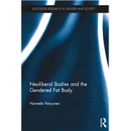 Neoliberal Bodies and the Gendered Fat Body by Harjunen; Hannele, 9781472431400