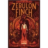 The Death and Life of Zebulon Finch, Volume One At the Edge of Empire by Kraus, Daniel, 9781481411400