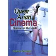Queer Asian Cinema: Shadows in the Shade by Grossman; Andrew, 9781560231400