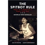 The Spitboy Rule Tales of a Xicana in a Female Punk Band by Gonzales, Michelle Cruz; Nguyen, Mimi Thi; Sorrondeguy, Martn, 9781629631400