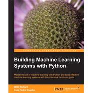 Building Machine Learning Systems With Python by Richert, Willi; Coelho, Luis Pedro, 9781782161400