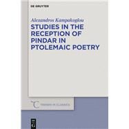 Studies in the Reception of Pindar in Ptolemaic Poetry by Kampakoglou, Alexandros, 9783110641400
