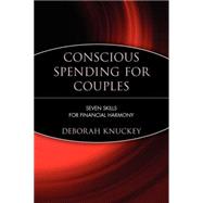 Conscious Spending for Couples : Seven Skills for Financial Harmony by Knuckey, Deborah, 9780471221401