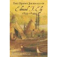 The Ojibwe Journals of Edmund F. Ely, 1833-1849 by Ely, Edmund F.; Schenck, Theresa M., 9780803271401