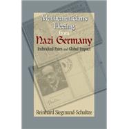 Mathematicians Fleeing from Nazi Germany : Individual Fates and Global Impact by Siegmund-Schultze, Reinhard, 9781400831401
