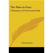 The Man In Gray: A Romance Of North And South by Dixon, Thomas, 9781417901401