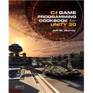 C# Game Programming Cookbook for Unity 3D by Murray; Jeff  W., 9781466581401
