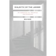 Dialectic of the Ladder Wittgenstein, the 'Tractatus' and Modernism by Ware, Ben, 9781472591401