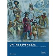 On the Seven Seas Wargames Rules for the Age of Piracy and Adventure c.15001730 by Peers, Chris; Noon, Steve, 9781472801401
