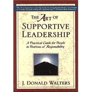 The Art of Supportive Leadership by Walters, J. Donald, 9781565891401