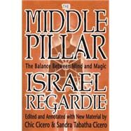 The Middle Pillar: The Balance Between Mind and Magic by Regardie, Israel, 9781567181401
