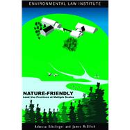 Nature-Friendly Land Use Practices at Multiple Scales by Kihslinger, Rebecca L.; Mcelfish, James M., Jr., 9781585761401