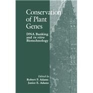 Conservation of Plant Genes : DNA Banking and In Vitro Biotechnology by Adams, Robert P.; Adams, Janice E., 9780120441402
