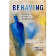 Behaving What's Genetic, What's Not, and Why Should We Care? by Schaffner, Kenneth F., 9780195171402