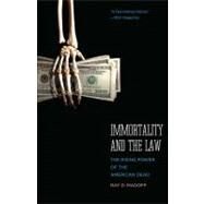 Immortality and the Law : The Rising Power of the American Dead by Ray D. Madoff, 9780300171402