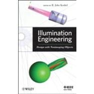 Illumination Engineering Design with Nonimaging Optics by Koshel, R. John, 9780470911402