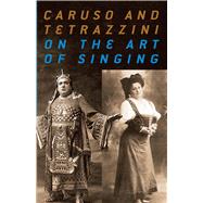 Caruso and Tetrazzini On the Art of Singing by Caruso, Enrico; Tetrazzini, Luisa, 9780486231402
