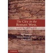 The City in the Roman West, c.250 BC–c.AD 250 by Ray Laurence , Simon Esmonde Cleary , Gareth Sears, 9780521701402