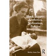 Black Beauty: Aesthetics, Stylization, Politics by Shirley Anne Tate, 9780754691402