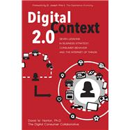 Digital Context 2.0 Seven Lessons in Business Strategy, Consumer Behavior, and the Internet of Things by Norton, David, 9780996941402