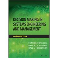 Decision Making in Systems Engineering and Management by Driscoll, Patrick J.; Parnell, Gregory S.; Henderson, Dale L., 9781119901402