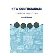 New Confucianism A Critical Examination by Makeham, John, 9781403961402