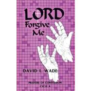 Lord, Forgive Me by Wade, David, 9781556731402