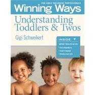 Winning Ways for Early Childhood Professionals: Understanding Toddlers & Twos by Schweikert, Gigi, 9781605541402