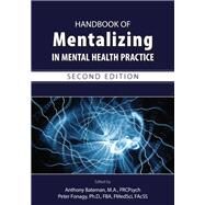 Handbook of Mentalizing in Mental Health Practice by Bateman, Anthony; Fonagy, Peter, Ph.D., 9781615371402