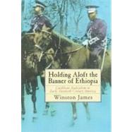Holding Aloft the Banner of Ethiopia Caribbean Radicalism in Early Twentieth-Century America by James, Winston, 9781859841402