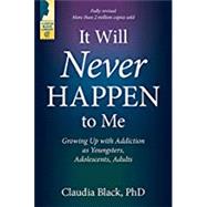It Will Never Happen to Me: Growing Up with Addiction as Youngsters, Adolescents, and Adults by Black, Claudia, 9781949481402