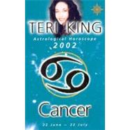 Cancer 2002: Teri King's Complete Horoscope for All Those Whose Birthdays Fall Between 22 June and 22 July by King, Teri, 9780007121403