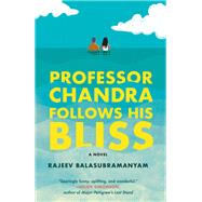 Professor Chandra Follows His Bliss A Novel by Balasubramanyam, Rajeev, 9780525511403