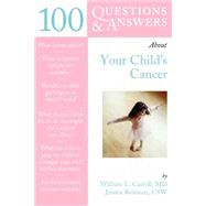 100 Questions  &  Answers About Your Child's Cancer by Carroll, William L.; Reisman, Jessica, 9780763731403
