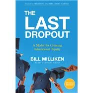 The Last Dropout A Model for Creating Educational Equity by Milliken, Bill; President and Mrs. Jimmy Carter, 9781401971403