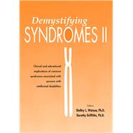 Demystifying Syndromes II Clinical and Educational Implications of Common Syndromes Associated with Persons with Intellectual Disabilities by Griffiths, Dorothy; Watson, Shelley L, 9781572561403