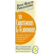 User's Guide to Carotenoids & Flavonoids by Challem, Jack, 9781591201403