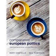 Comparative European Politics Distinctive Democracies, Common Challenges by Costello, Rory; Robinson, Neil, 9780198811404