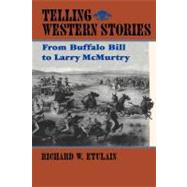 Telling Western Stories : From Buffalo Bill to Larry Mcmurtry by Etulain, Richard W., 9780826321404