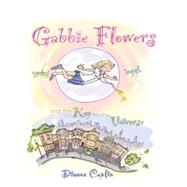 Gabbie Flowers: And the Key to the Universe by Caplin, Dianne, 9781452521404