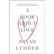 A Book About Love by Lehrer, Jonah, 9781476761404