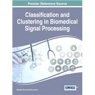 Classification and Clustering in Biomedical Signal Processing by Dey, Nilanjan, 9781522501404