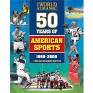 The World Almanac Fifty Years of American Sports: A Decade-By-Decade History by Fischer, David, 9781600571404