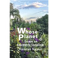 Whose Planet? Essays on Ecocentric Socialism by Nayeri, Kamran, 9798350911404